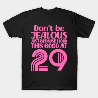 Don't Be Jealous Just Because I look This Good At 29 T-Shirt